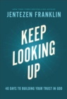 Keep Looking Up : 40 Days to Building Your Trust in God - eBook