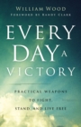 Every Day a Victory : Practical Weapons to Fight, Stand, and Live Free - eBook