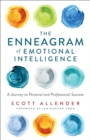 The Enneagram of Emotional Intelligence : A Journey to Personal and Professional Success - eBook