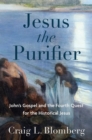 Jesus the Purifier : John's Gospel and the Fourth Quest for the Historical Jesus - eBook