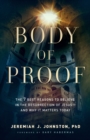 Body of Proof : The 7 Best Reasons to Believe in the Resurrection of Jesus--and Why It Matters Today - eBook