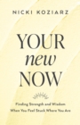 Your New Now : Finding Strength and Wisdom When You Feel Stuck Where You Are - eBook