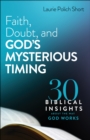 Faith, Doubt, and God's Mysterious Timing : 30 Biblical Insights about the Way God Works - eBook