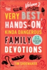 The Very Best, Hands-On, Kinda Dangerous Family Devotions, Volume 2 : 52 Activities Your Kids Will Never Forget - eBook