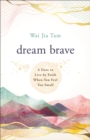 Dream Brave : A Dare to Live by Faith When You Feel Too Small - eBook