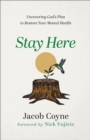 Stay Here : Uncovering God's Plan to Restore Your Mental Health - eBook