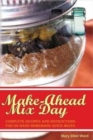 Make-Ahead Mix Day : Complete Recipes and Instructions for On-Hand Homemade Quick Mixes - Book