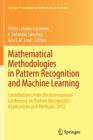 Mathematical Methodologies in Pattern Recognition and Machine Learning : Contributions from the International Conference on Pattern Recognition Applications and Methods, 2012 - Book