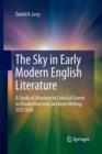 The Sky in Early Modern English Literature : A Study of Allusions to Celestial Events in Elizabethan and Jacobean Writing, 1572-1620 - Book