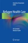 Refugee Health Care : An Essential Medical Guide - Book