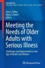 Meeting the Needs of Older Adults with Serious Illness : Challenges and Opportunities in the Age of Health Care Reform - Book