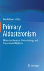 Primary Aldosteronism : Molecular Genetics, Endocrinology, and Translational Medicine - Book