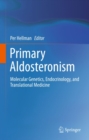 Primary Aldosteronism : Molecular Genetics, Endocrinology, and Translational Medicine - eBook
