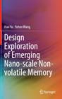 Design Exploration of Emerging Nano-Scale Non-Volatile Memory - Book