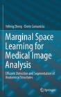 Marginal Space Learning for Medical Image Analysis : Efficient Detection and Segmentation of Anatomical Structures - Book