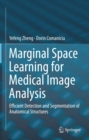 Marginal Space Learning for Medical Image Analysis : Efficient Detection and Segmentation of Anatomical Structures - eBook