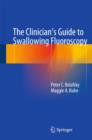 The Clinician's Guide to Swallowing Fluoroscopy - Book