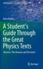 A Student's Guide Through the Great Physics Texts : Volume I: The Heavens and The Earth - Book