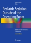 Pediatric Sedation Outside of the Operating Room : A Multispecialty International Collaboration - eBook