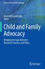 Child and Family Advocacy : Bridging the Gaps Between Research, Practice, and Policy - Book