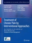 Treatment of Chronic Pain by Interventional Approaches : the AMERICAN ACADEMY of PAIN MEDICINE Textbook on Patient Management - Book
