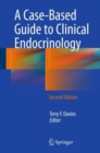 A Case-Based Guide to Clinical Endocrinology - Book