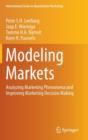Modeling Markets : Analyzing Marketing Phenomena and Improving Marketing Decision Making - Book
