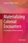 Materializing Colonial Encounters : Archaeologies of African Experience - eBook