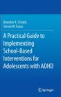 A Practical Guide to Implementing School-Based Interventions for Adolescents with ADHD - Book