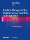 Practical Management of Pediatric Ocular Disorders and Strabismus : A Case-based Approach - Book