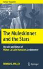 The Muleskinner and the Stars : The Life and Times of Milton la Salle Humason, Astronomer - Book