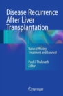 Disease Recurrence After Liver Transplantation : Natural History, Treatment and Survival - Book
