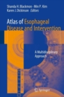 Atlas of Esophageal Disease and Intervention : A Multidisciplinary Approach - Book