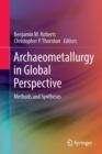 Archaeometallurgy in Global Perspective : Methods and Syntheses - Book