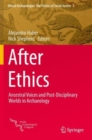 After Ethics : Ancestral Voices and Post-Disciplinary Worlds in Archaeology - Book