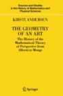 The Geometry of an Art : The History of the Mathematical Theory of Perspective from Alberti to Monge - Book
