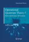 Operational Quantum Theory I : Nonrelativistic Structures - Book