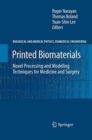 Printed Biomaterials : Novel Processing and Modeling Techniques for Medicine and Surgery - Book