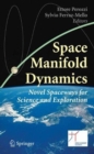 Space Manifold Dynamics : Novel Spaceways for Science and Exploration - Book