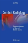 Combat Radiology : Diagnostic Imaging of Blast and Ballistic Injuries - Book