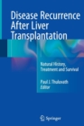 Disease Recurrence After Liver Transplantation : Natural History, Treatment and Survival - Book