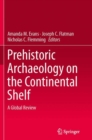 Prehistoric Archaeology on the Continental Shelf : A Global Review - Book