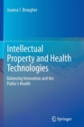 Intellectual Property and Health Technologies : Balancing Innovation and the Public's Health - Book