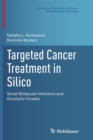 Targeted Cancer Treatment in Silico : Small Molecule Inhibitors and Oncolytic Viruses - Book