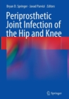 Periprosthetic Joint Infection of the Hip and Knee - Book