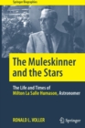 The Muleskinner and the Stars : The Life and Times of Milton La Salle Humason, Astronomer - Book
