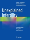Unexplained Infertility : Pathophysiology, Evaluation and Treatment - Book