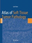Atlas of Soft Tissue Tumor Pathology - Book