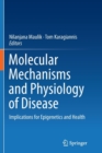 Molecular mechanisms and physiology of disease : Implications for Epigenetics and Health - Book