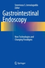 Gastrointestinal Endoscopy : New Technologies and Changing Paradigms - Book